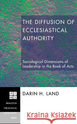 The Diffusion of Ecclesiastical Authority Darin H Land 9781498250634 Pickwick Publications - książka