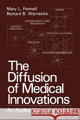 The Diffusion of Medical Innovations: An Applied Network Analysis Fennell, Mary L. 9781468454383 Springer - książka