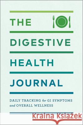 The Digestive Health Journal: Daily Tracking for GI Symptoms and Overall Wellness Rockridge Press 9781638078777 Rockridge Press - książka