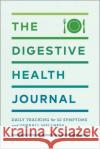 The Digestive Health Journal: Daily Tracking for GI Symptoms and Overall Wellness Rockridge Press 9781638078777 Rockridge Press