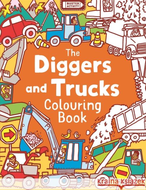 The Diggers and Trucks Colouring Book Chris Dickason 9781780552507 Michael O'Mara Books Ltd - książka