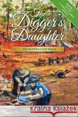 The Digger's Daughter: An Australian Saga Rosemary Noble Richard Noble 9780993581489 Rosemary Noble - książka