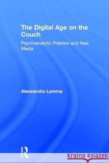 The Digital Age on the Couch: Psychoanalytic Practice and New Media Alessandra Lemma 9780415791120 Routledge - książka