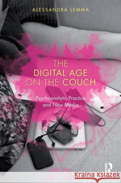 The Digital Age on the Couch: Psychoanalytic Practice and New Media Alessandra Lemma 9780415791137 Routledge - książka