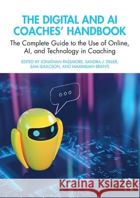 The Digital and AI Coaches' Handbook: The Complete Guide to the Use of Online, AI and Technology in Coaching Jonathan Passmore Sandra J. Diller Sam Isaacson 9781032469041 Routledge - książka