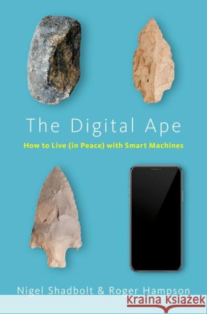 The Digital Ape: How to Live (in Peace) with Smart Machines Nigel Shadbolt Roger Hampson 9780190932985 Oxford University Press, USA - książka