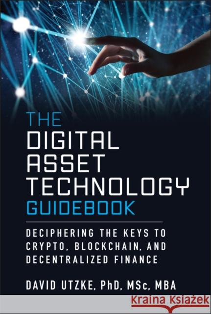The Digital Asset Technology Guidebook: Deciphering the Keys to Crypto, Blockchain, and Decentralized Finance David Utzke 9781394319596 Wiley - książka