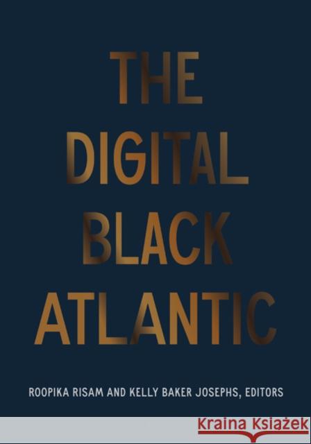 The Digital Black Atlantic Roopika Risam Kelly Baker Josephs 9781517910792 University of Minnesota Press - książka