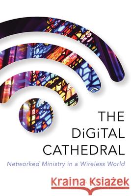 The Digital Cathedral: Networked Ministry in a Wireless World Keith Anderson 9780819229953 Morehouse Publishing - książka