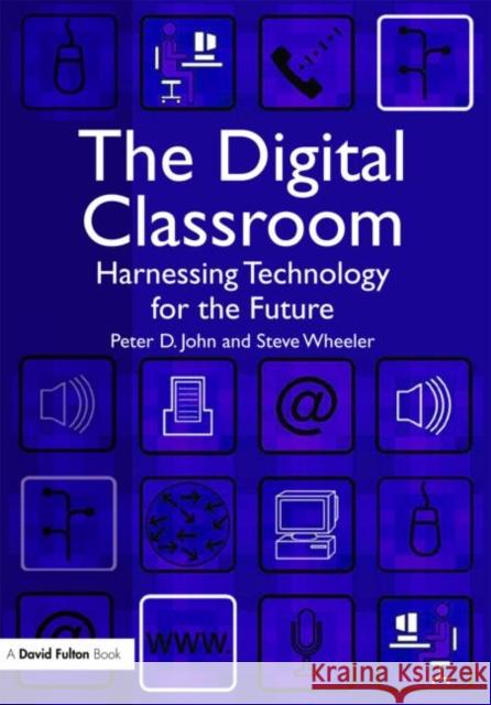 The Digital Classroom : Harnessing Technology for the Future of Learning and Teaching Peter John 9781843124450  - książka