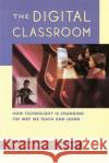 The Digital Classroom : How Technology Is Changing the Way We Teach and Learn  9781883433079 Harvard Education PR