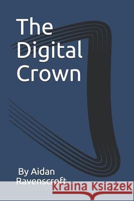 The Digital Crown Aidan Ravenscroft 9781795477895 Independently Published - książka