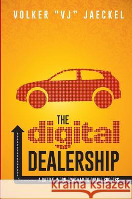 The Digital Dealership: A Battle-Worn Roadmap to Online Success Volker Vj Jaeckel 9781500501402 Createspace - książka