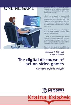 The digital discourse of action video games A. G. Al-Zubaidi, Nassier 9786200307200 LAP Lambert Academic Publishing - książka