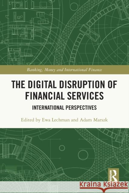 The Digital Disruption of Financial Services: International Perspectives Ewa Lechman Adam Marszk 9781032057682 Routledge - książka