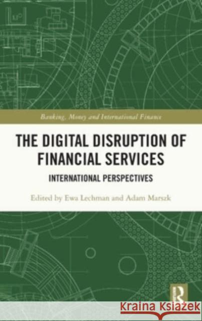The Digital Disruption of Financial Services: International Perspectives Ewa Lechman Adam Marszk 9781032057699 Routledge - książka