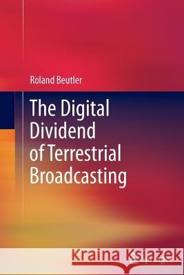 The Digital Dividend of Terrestrial Broadcasting Roland Beutler 9781493900725 Springer - książka