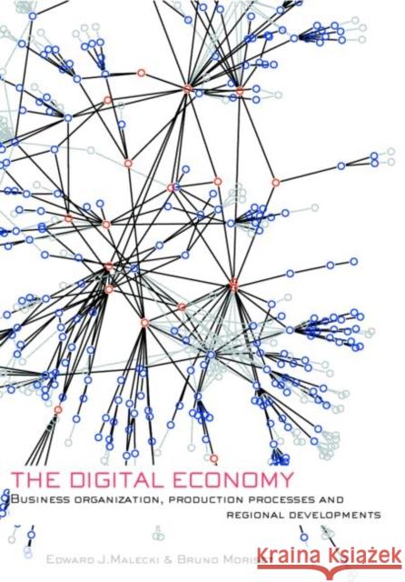 The Digital Economy: Business Organization, Production Processes and Regional Developments Malecki, Edward J. 9780415396967 TAYLOR & FRANCIS LTD - książka