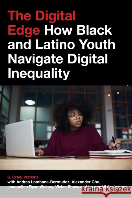 The Digital Edge: How Black and Latino Youth Navigate Digital Inequality S. Craig Watkins Alexander Cho Andres Lombana-Bermudez 9781479849857 New York University Press - książka