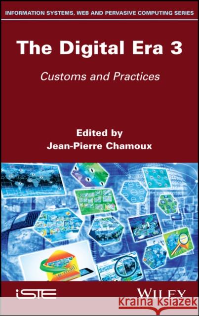 The Digital Era 3: Customs and Practices Chamoux, Jean-Pierre 9781786301925 Wiley-Iste - książka