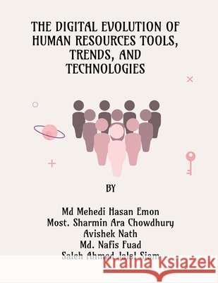 The Digital Evolution of Human Resources Tools, Trends, and Technologies MD Mehedi Hasan Emon 9798895562123 Notion Press - książka