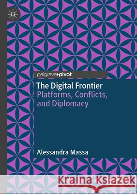 The Digital Frontier: Platforms, Conflicts, and Diplomacy Alessandra Massa 9783032139368 Palgrave MacMillan - książka