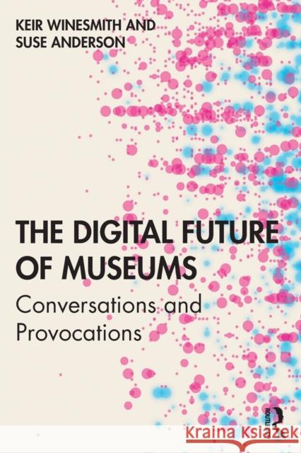 The Digital Future of Museums: Conversations and Provocations Winesmith, Keir 9781138589544 Routledge - książka