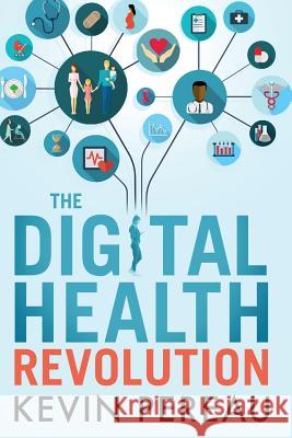 The Digital Health Revolution Kevin Pereau Barry Lenson 9780578409726 Transcendit Health - książka