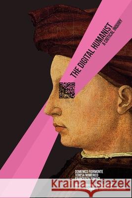 The Digital Humanist: A Critical Inquiry Domenico Fiormonte Teresa Numerico Francesca Tomasi 9780692580448 Punctum Books - książka