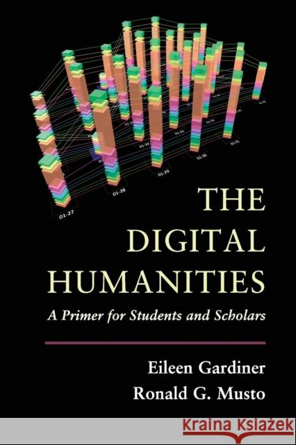 The Digital Humanities: A Primer for Students and Scholars Gardiner, Eileen 9781107601024 CAMBRIDGE UNIVERSITY PRESS - książka