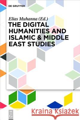 The Digital Humanities and Islamic & Middle East Studies Elias Muhanna   9783110374544 De Gruyter - książka