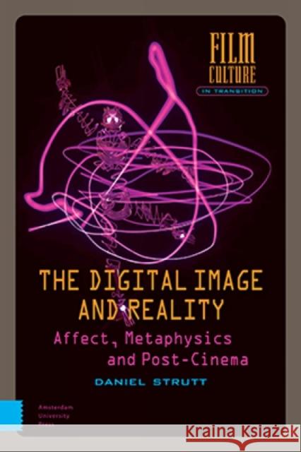 The Digital Image and Reality: Affect, Metaphysics and Post-Cinema Dan Strutt 9789462987135 Amsterdam University Press - książka