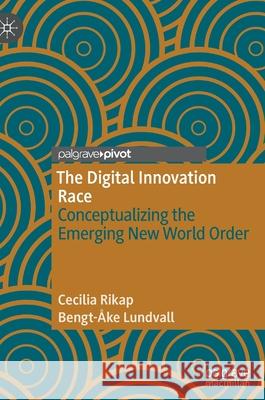 The Digital Innovation Race: Conceptualizing the Emerging New World Order Rikap, Cecilia 9783030894429 Springer Nature Switzerland AG - książka