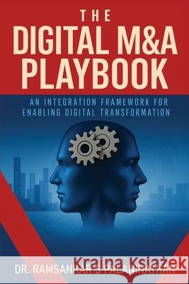The Digital M&A Playbook: An Integration Framework For Enabling Digital Transformation Ramsankar S. Palaninathan 9781967458134 Manhattan Book Group - książka