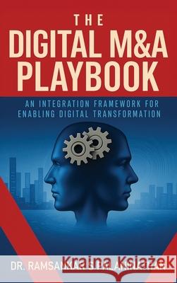 The Digital M&A Playbook: An Integration Framework For Enabling Digital Transformation Ramsankar S. Palaninathan 9781967458141 Manhattan Book Group - książka