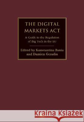 The Digital Markets ACT: A Guide to the Regulation of Big Tech in the Eu Konstantina Bania Damien Geradin 9781509970018 Beck/Hart/Nomos - książka