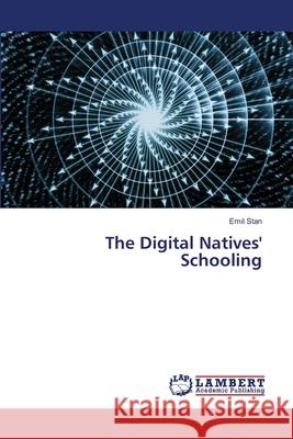 The Digital Natives' Schooling Emil Stan 9786205516942 LAP Lambert Academic Publishing - książka