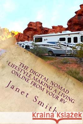 The Digital Nomad Lifestyle Making a Living Online From Your RV Smith, Janet 9781536943870 Createspace Independent Publishing Platform - książka