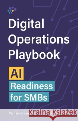 The Digital Operations Playbook: AI Readiness for SMBs White, Brandon, Greenberg, Michael 9798993403809 Digital Operations Institute - książka
