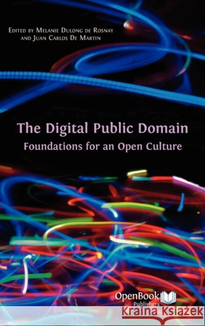 The Digital Public Domain: Foundations for an Open Culture Dulong De Rosnay, Melanie 9781906924461 Open Book Publishers - książka