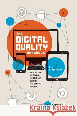 The Digital Quality Handbook: Guide for Achieving Continuous Quality in a DevOps Reality Kinsbruner, Eran 9780692885994 Infinity P - książka