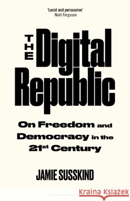 The Digital Republic: On Freedom and Democracy in the 21st Century Susskind Jamie Susskind 9781526625304 Bloomsbury Publishing (UK) - książka