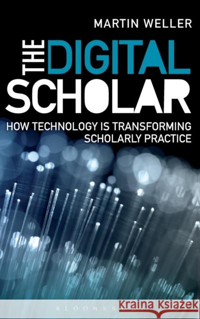 The Digital Scholar: How Technology Is Transforming Academic Practice Weller, Martin 9781849664974 Bloomsbury UK - książka