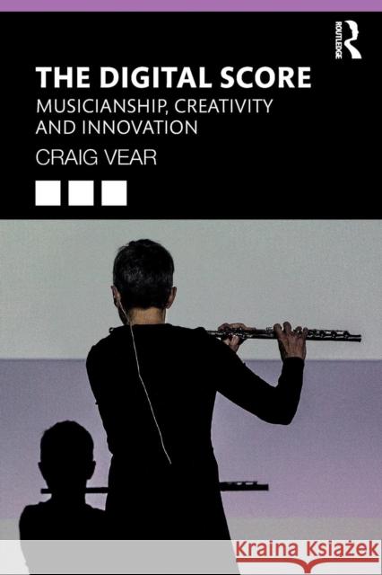 The Digital Score: Musicianship, Creativity and Innovation Craig Vear 9781138586680 Routledge - książka