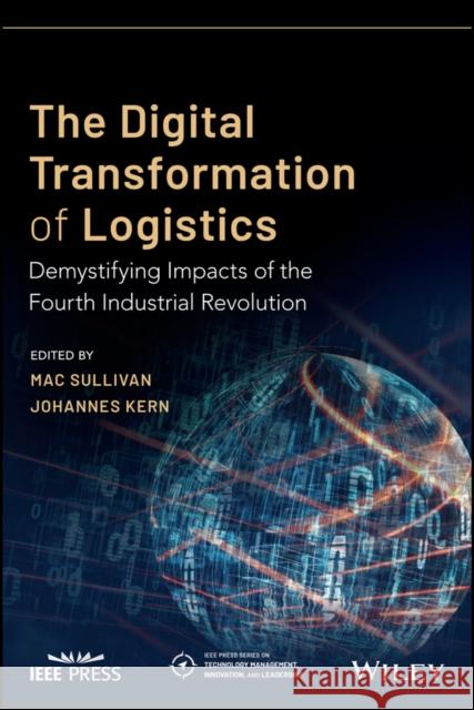 The Digital Transformation of Logistics: Demystifying Impacts of the Fourth Industrial Revolution Kern, Johannes 9781119646396 Wiley-IEEE Press - książka