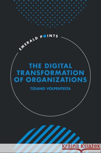 The Digital Transformation of Organizations Tiziano (LUISS Guido Carli University, Italy) Volpentesta 9781805920977 Emerald Publishing Limited - książka