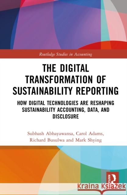 The Digital Transformation of Sustainability Reporting: How Digital Technologies are Reshaping Sustainability Accounting, Data, and Disclosure Mark Shying 9781032637891 Routledge - książka