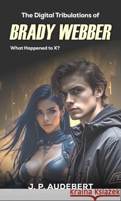 The Digital Tribulations of Brady Webber J. P. Audebert 9781035890330 Austin Macauley Publishers - książka