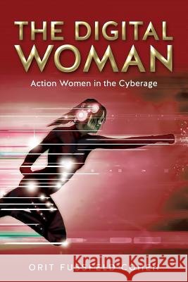 The Digital Woman: Action Women in the Cyberage Orit Fussfel 9781978336186 Createspace Independent Publishing Platform - książka