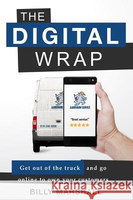 The Digital Wrap: Get Out of the Truck and Go Online to Own Your Customers Billy Marshall 9780989235730 Thomas Noble Books - książka